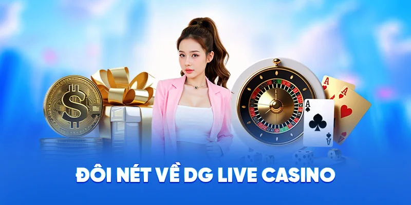 DG Live Casino - Thế Giới Baccarat, Roulette, Sicbo Hấp Dẫn 1 Đôi nét về DG Live Casino